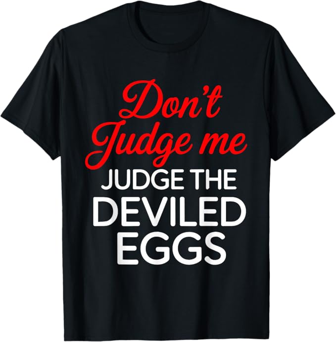 Don’t Judge Me Judge The Deviled Eggs Funny Food Design T-Shirt