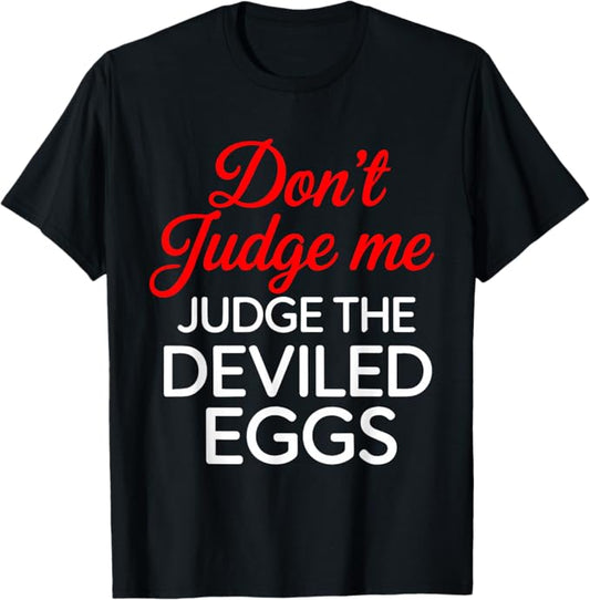 Don’t Judge Me Judge The Deviled Eggs Funny Food Design T-Shirt