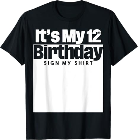 It's My 12th Birthday Sign My Shirt 12 Years Men Women Kids T-Shirt
