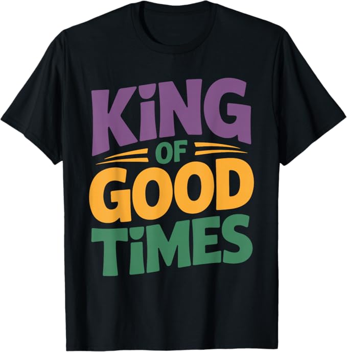 King of Good Times Mardi Gras Celebration Design T-Shirt