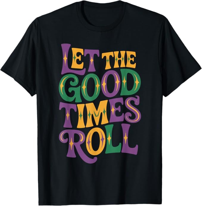 Let The Good Times Roll Carnival Typography Design T-Shirt