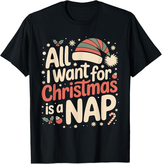 All I Want for Christmas is a Nap Funny Holiday Design T-Shirt