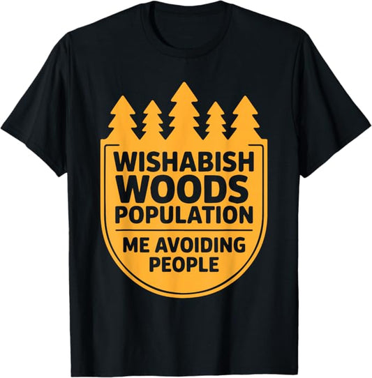 Wishabish Woods Population Me Avoiding People Funny Design T-Shirt