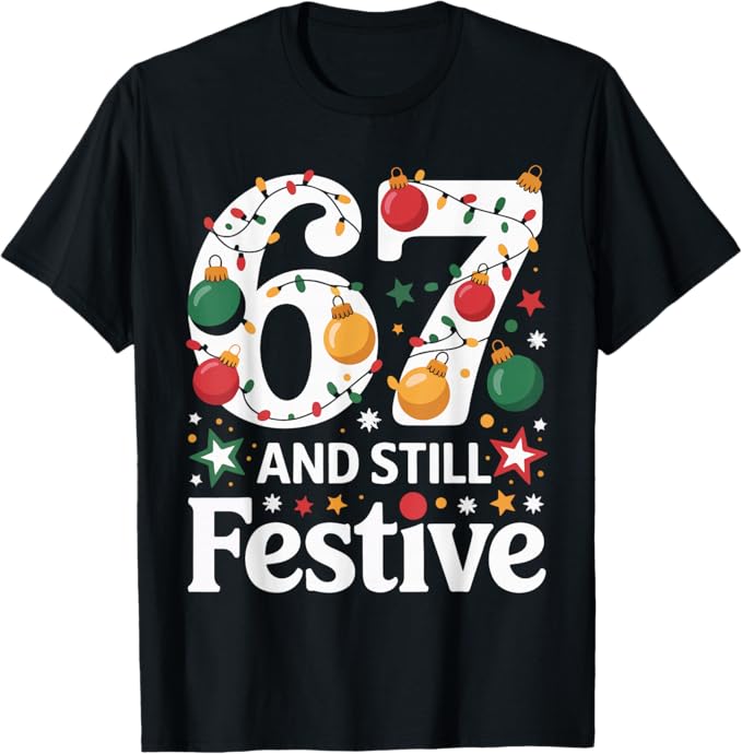 67 and Still Festive Christmas Lights Holiday Design T-Shirt