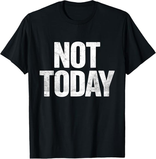 Not Today Bold Boundary Humor Typography Design T-Shirt