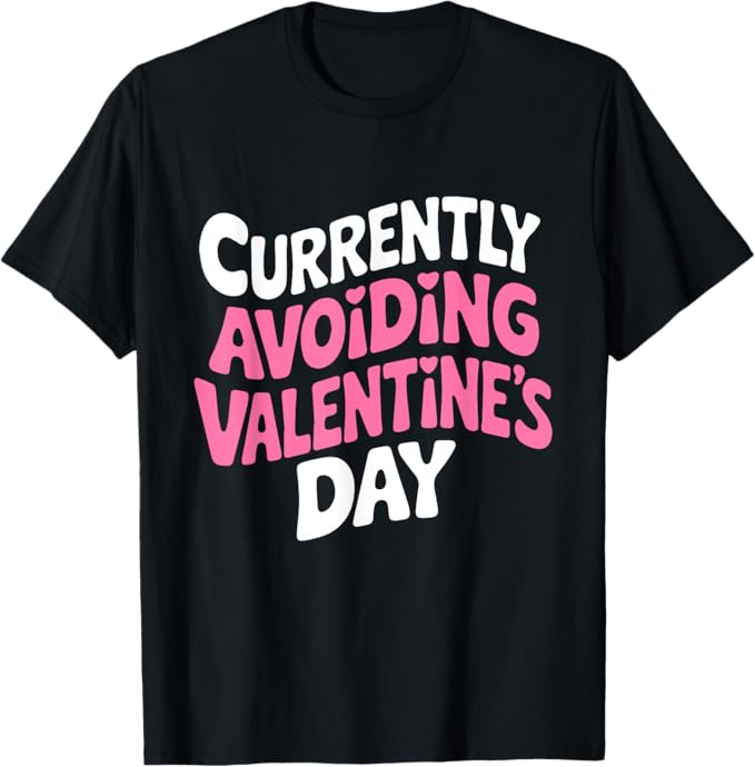 Currently Avoiding Valentine’s Day Funny Typography Design T-Shirt