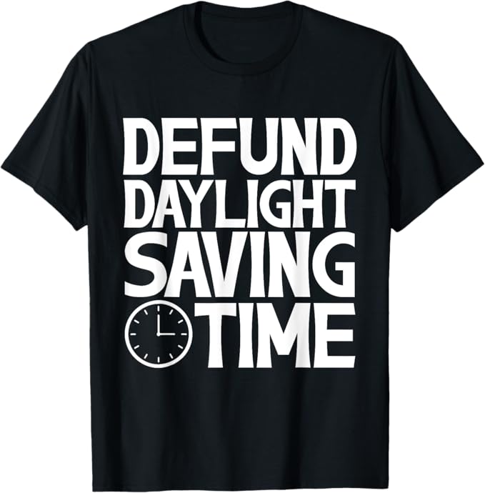 Funny Defund Daylight Savings Time Men Women T-Shirt