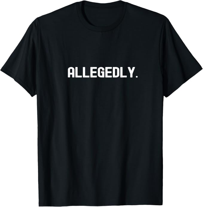 Allegedly Funny Statement Design T-Shirt