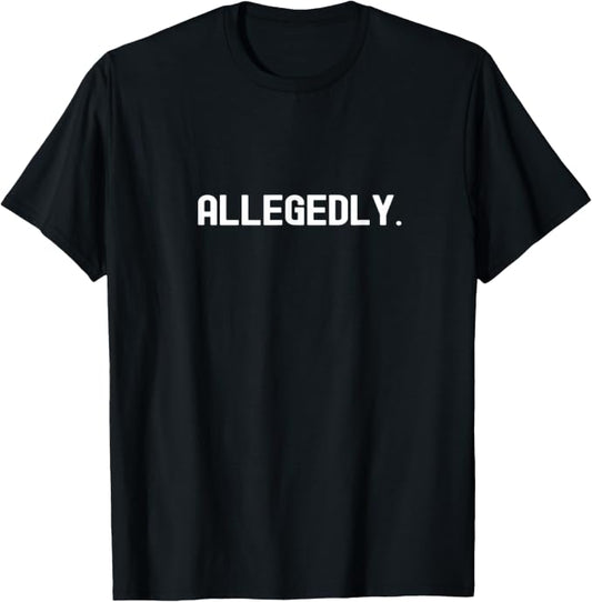 Allegedly Funny Statement Design T-Shirt