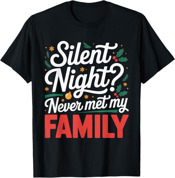 Funny Silent Night Never Met My Family Holiday Design T-Shirt