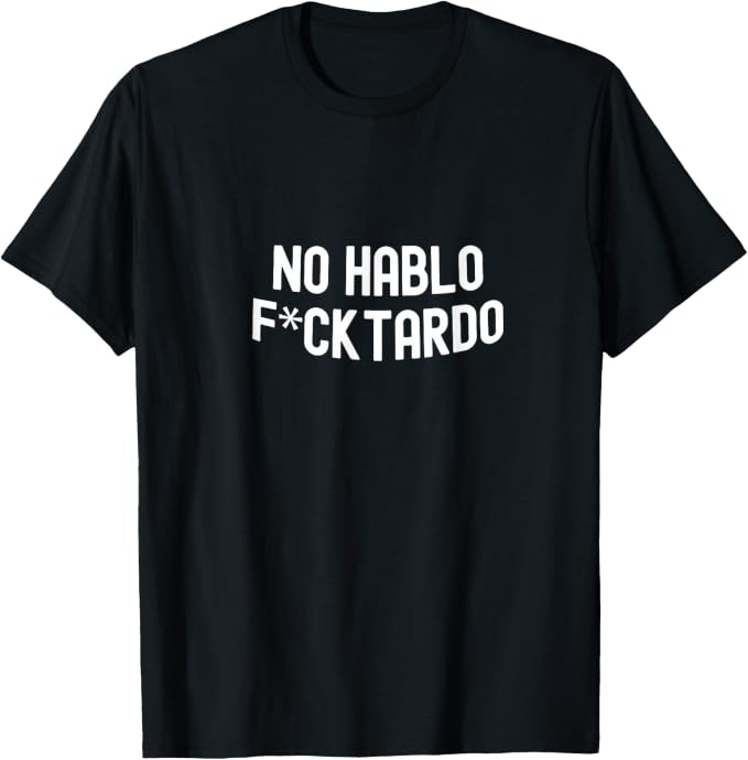 No Hablo Fcktardo Funny Spanish Quote T-Shirt