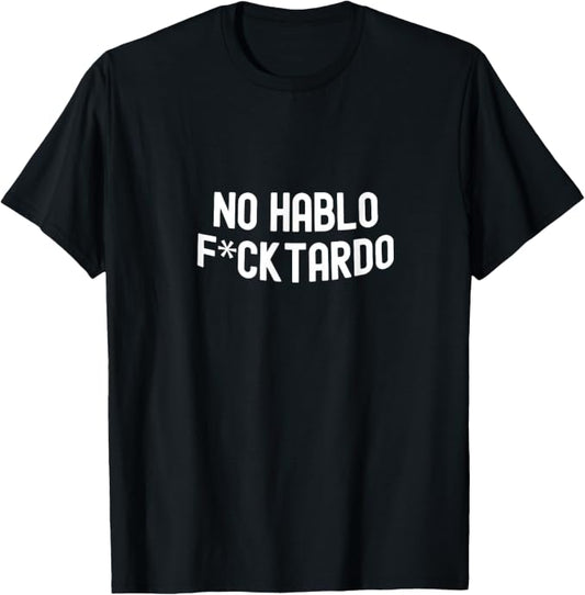 No Hablo Fcktardo Funny Spanish Quote T-Shirt