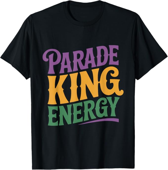 Parade King Energy Mardi Gras Carnival Fun Design T-Shirt