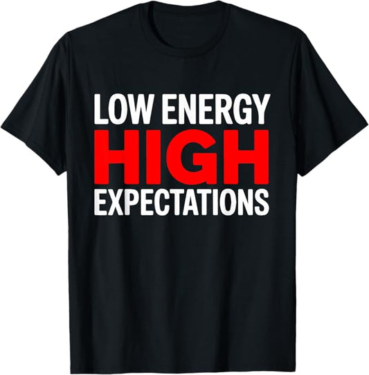 Low Energy High Expectations Funny Quote Design T-Shirt