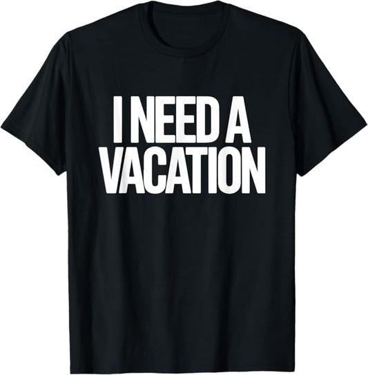 I Need a Vacation Bold Burnout Humor Typography Design T-Shirt