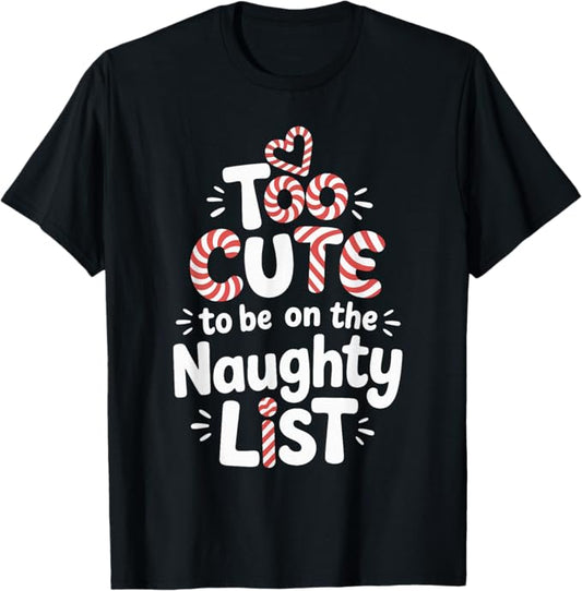 Too Cute to Be on The Naughty List Christmas Design T-Shirt
