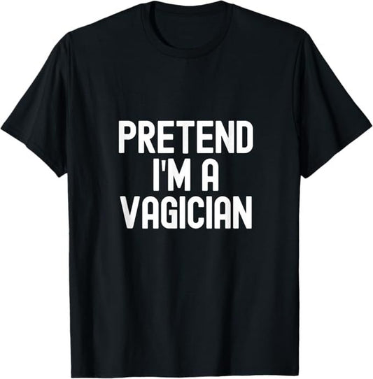 Pretend I'm A Vagician Funny Slogan Design T-Shirt