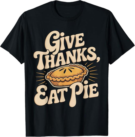Give Thanks Eat Pie Retro Thanksgiving Dessert Design T-Shirt