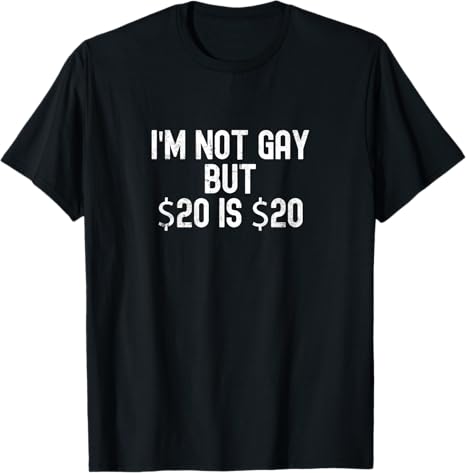 Funny Money Joke Design - I'm Not Gay Twenty Dollar Humor T-Shirt
