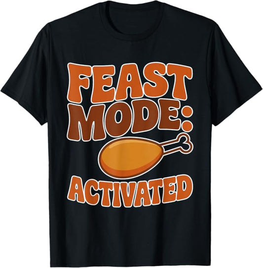 Feast Mode Activated Funny Thanksgiving Turkey Design T-Shirt