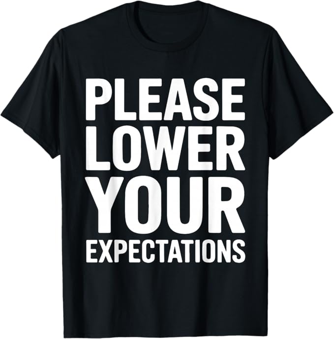 Please Lower Your Expectations Funny Low Energy Design T-Shirt