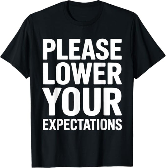 Please Lower Your Expectations Funny Low Energy Design T-Shirt
