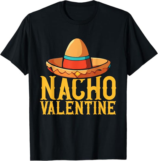 Valentine's Day Nacho Valentine Not Your Valentine Men Women T-Shirt