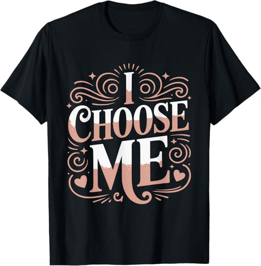 I Choose Me Self Love Valentine Design T-Shirt