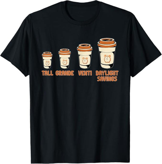 Funny Coffee Cups Daylight Savings Time Men Women T-Shirt