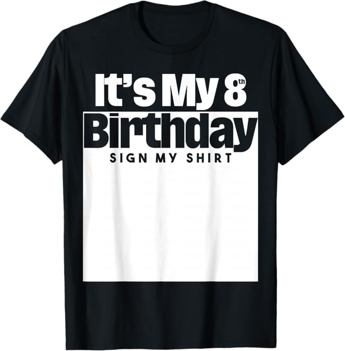 It's My 8th Birthday Sign My Shirt 8 Years Men Women Kids T-Shirt