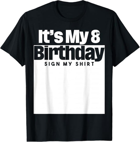 It's My 8th Birthday Sign My Shirt 8 Years Men Women Kids T-Shirt