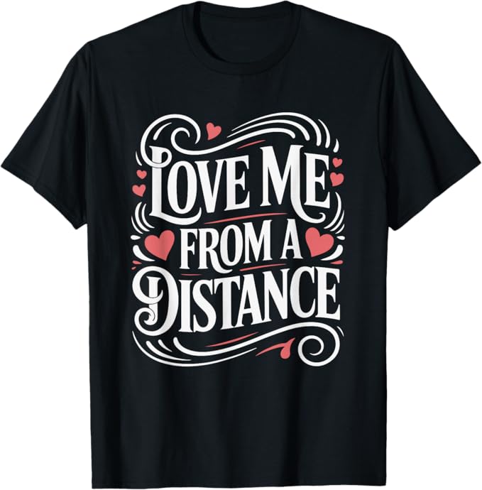 Love Me from a Distance Playful Boundary Humor Design T-Shirt