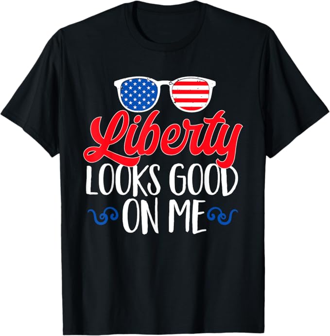 Liberty Looks Good On Me Design – USA Flag Sunglasses Art T-Shirt
