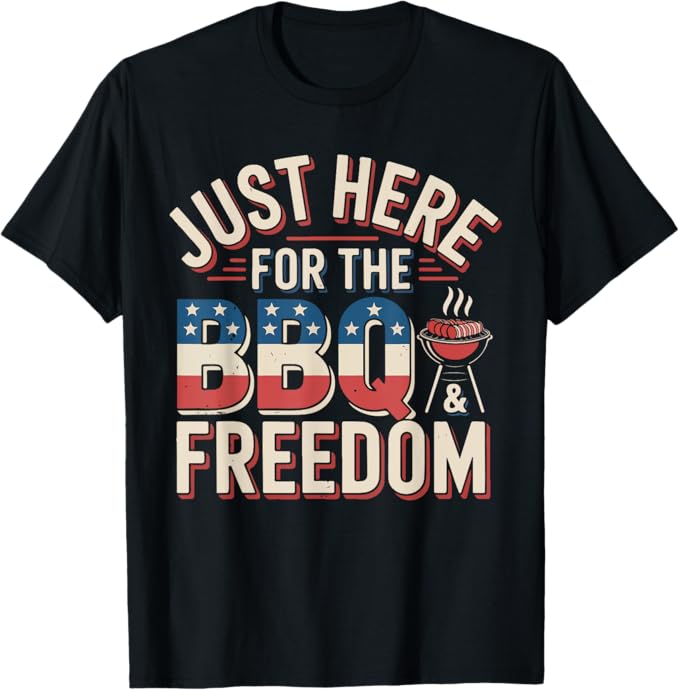 Just Here for BBQ and Freedom Patriotic Funny Design T-Shirt