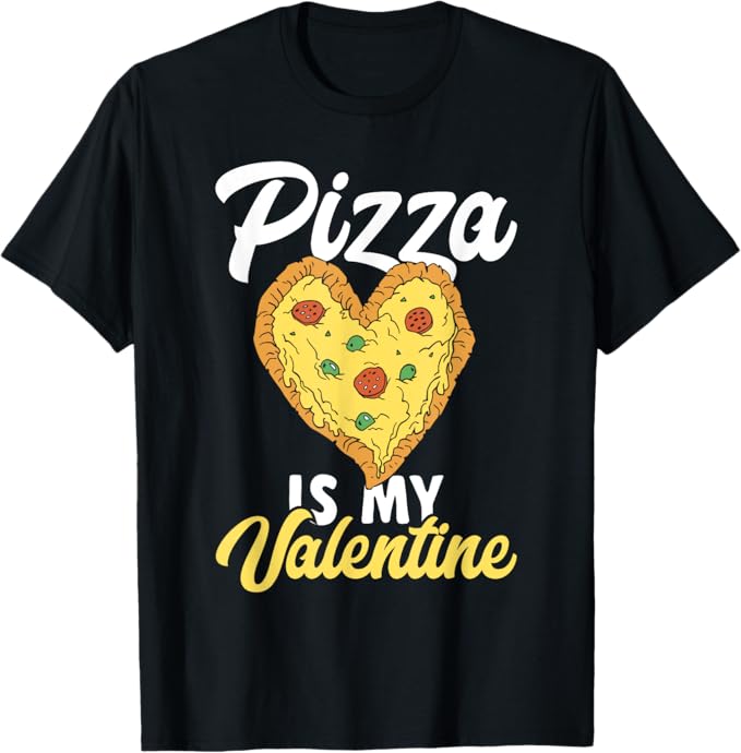 Funny Pizza Is My Valentine Men Women Kids T-Shirt