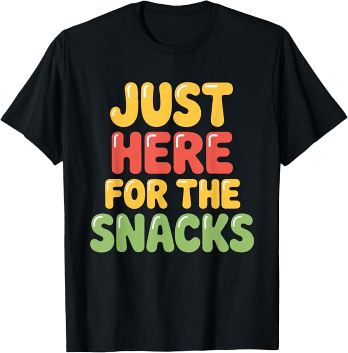 Just Here for The Snacks Funny Food Party Lover Design T-Shirt