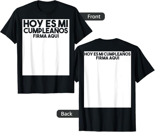 Hoy Es Mi Cumpleaños, Firma Aquí - Sign my shirt Back+Front T-Shirt