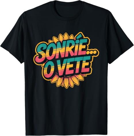 Sonríe o Vete Retro Sunflower Spanish Humor Design T-Shirt