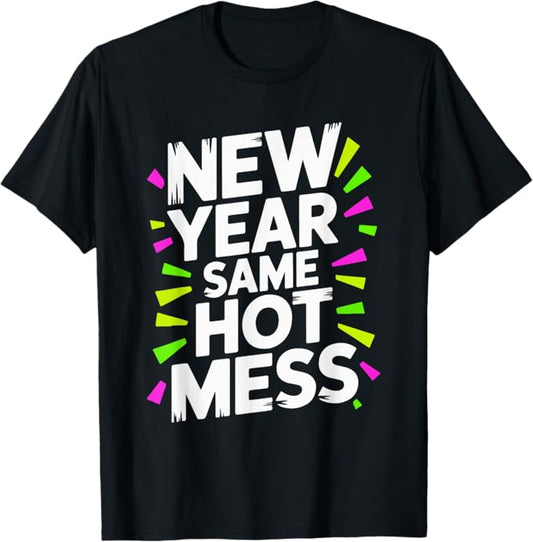 New Year Same Hot Mess Bold Funny Style Typography T-Shirt