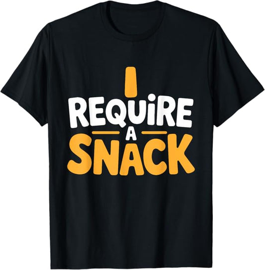 I Require a Snack Bold Humor Typography Design T-Shirt