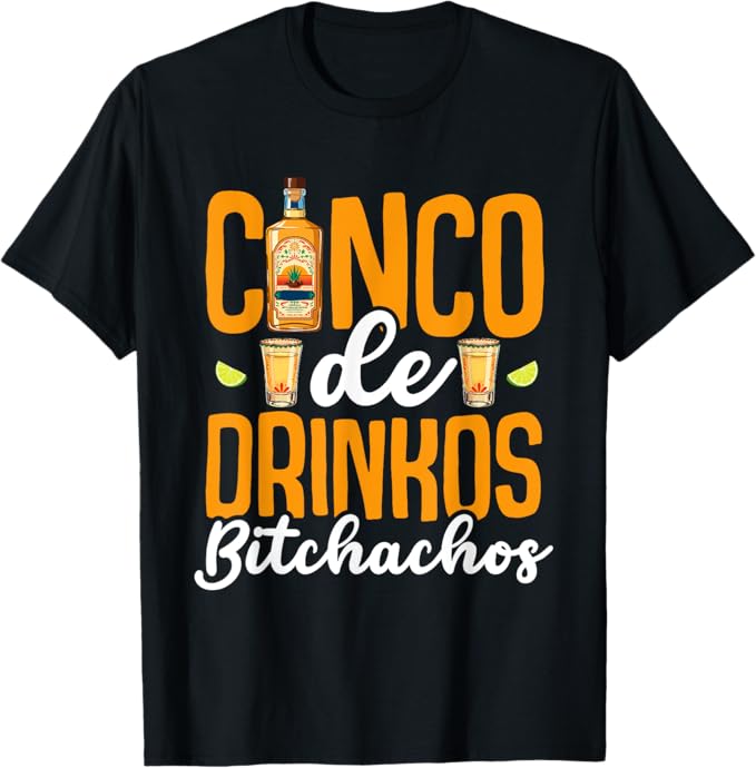 Funny Cinco De Drinkos Bitchachos Men Women T-Shirt