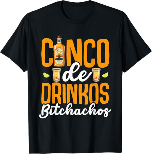 Funny Cinco De Drinkos Bitchachos Men Women T-Shirt