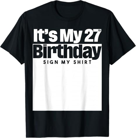 It's My 27th Birthday Sign My Shirt 27 Years Men Women Kids T-Shirt