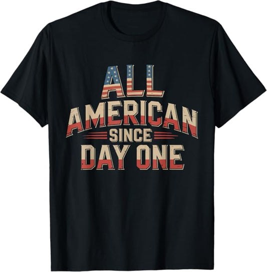 All American Since Day One Patriotic USA Pride Design T-Shirt