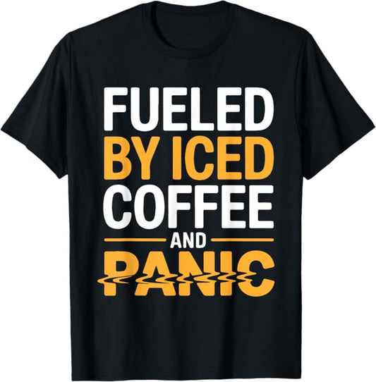 Fueled by Iced Coffee and Panic Funny Caffeine Lover Design T-Shirt